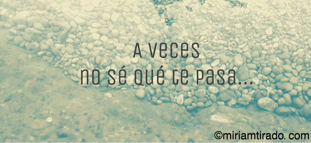 A veces no sé qué te pasa