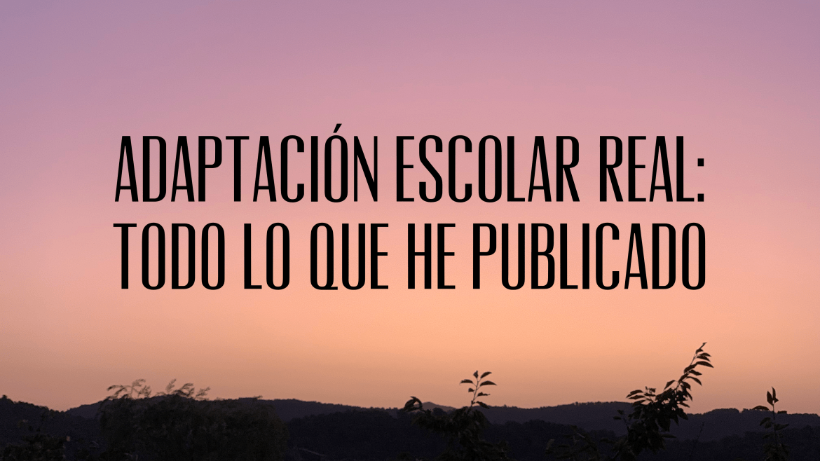 Adaptación escolar: todo lo que he publicado hasta ahora