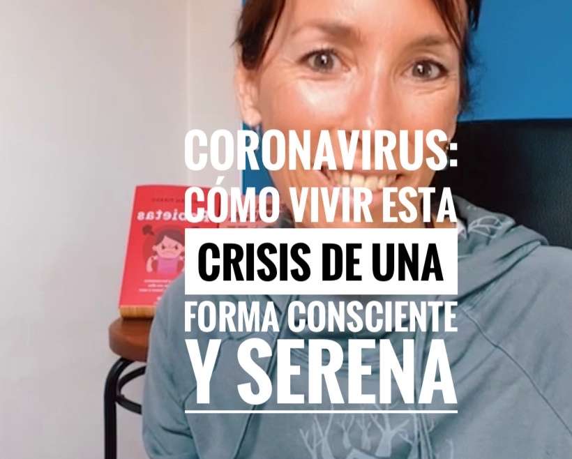 Coronavirus: cómo vivir esta crisis de una forma consciente y serena